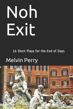 Paperback Noh Exit: 16 Short Plays for the End of Days Book