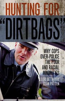 Paperback Hunting for "Dirtbags": Why Cops Over-Police the Poor and Racial Minorities Book