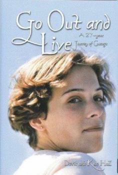 Hardcover Go Out and Live: A 27-Year Journey of Courage Book
