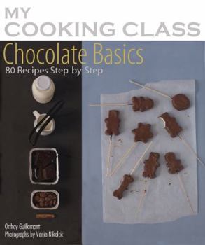 Chocolate Basics: 80 Recipes Illustrated Step by Step - Book  of the My Cooking Class