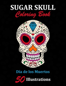 Paperback Sugar Skull Coloring Book: D?a de los Muertos: 50 Illustrations Day of the Dead Art & Craft Activity for Women, Adult, Teen - Marker Safe - Fun G Book