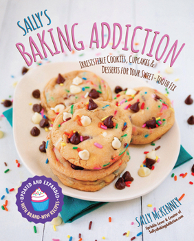 Paperback Sally's Baking Addiction: Irresistible Cookies, Cupcakes, and Desserts for Your Sweet-Tooth Fix Book