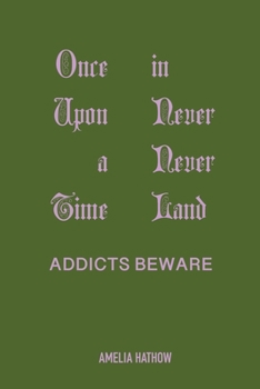 Paperback Once Upon a Time in Never Never Land: Addicts Beware Book