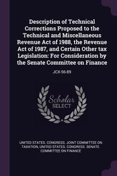 Description of Technical Corrections Proposed to the Technical and Miscellaneous Revenue Act of 1988, the Revenue Act of 1987, and Certain Other tax Legislation: For Consideration by the Senate Commit