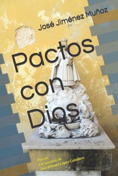 Pactos con Dios: Poesía Los poemas de José Manuel López Caballero