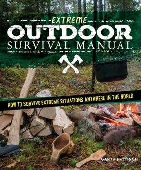 Paperback Extreme Outdoor Survival Manual: The How-To Guide to Survive Extreme Situations Anywhere in the World Book