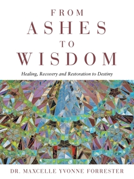 Paperback From Ashes to Wisdom: Healing, Recovery and Restoration to Destiny Book