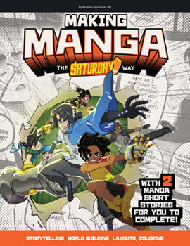 Paperback Making Manga: The Saturday Am Way - Storytelling, World Building, Layouts, Coloring - With Two Manga Short Stories for You to Comple Book