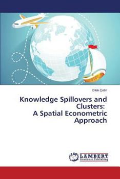 Paperback Knowledge Spillovers and Clusters: A Spatial Econometric Approach Book