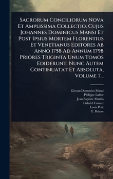 Hardcover Sacrorum Conciliorum Nova Et Amplissima Collectio, Cujus Johannes Dominicus Mansi Et Post Ipsius Mortem Florentius Et Venetianus Editores Ab Anno 1758 [Latin] Book