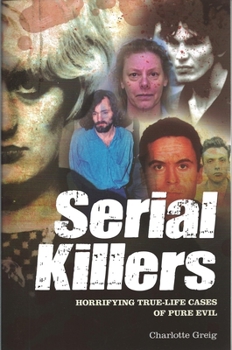 Paperback Serial Killers: Horrifying True-Life Cases of Pure Evil Book