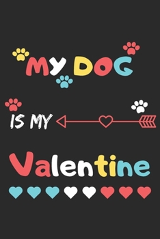 Paperback My Dog Is My Valentine: lined notebook, Funny Valentines Day Gift Book