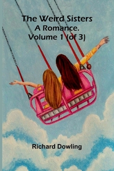 The Weird Sisters: A Romance. Volume 1 (Of 3)