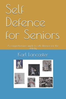 Paperback Self Defence for Seniors: A comprehensive guide to self defence for the elderly Book