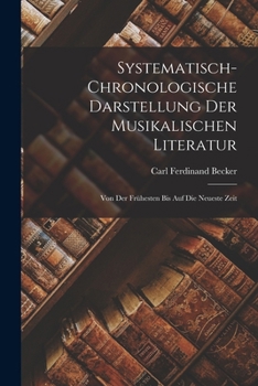 Paperback Systematisch-Chronologische Darstellung der musikalischen Literatur: Von der frühesten bis auf die neueste Zeit [German] Book