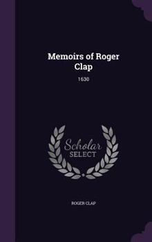 Hardcover Memoirs of Roger Clap: 1630 Book