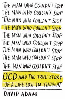 Hardcover The Man Who Couldn't Stop: OCD and the True Story of a Life Lost in Thought Book