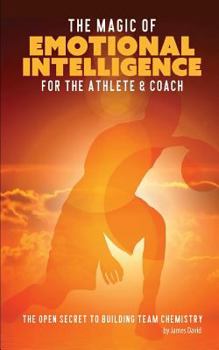 Paperback The Magic of Emotional Intelligence for the Athlete and Coach: The Open Secret to Building Team Chemistry Book