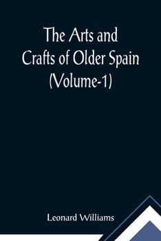Paperback The Arts and Crafts of Older Spain (Volume-1) Book