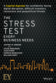 Hardcover The Stress Test Every Business Needs: A Capital Agenda for Confidently Facing Digital Disruption, Difficult Investors, Recessions and Geopolitical Thr Book
