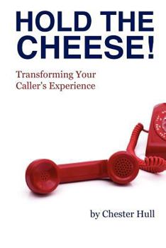 Paperback Hold the Cheese!: Transforming Your Caller's Experience Book