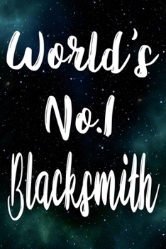 Worlds No.1 Blacksmith: The perfect gift for the professional in your life - Funny 119 page lined journal!