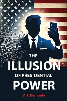Paperback The Illusion of Presidential Power: How America's Focus on Leadership is undermining its Empire Book