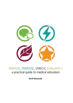 Paperback Engage, Energise, Enrich, Evaluate -: A practical guide to medical education Book