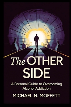 The Other Side:: A Personal Guide to Overcoming Alcohol Addiction