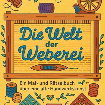 Paperback Die Welt der Weberei: Ein Mal- und Rätselbuch über Garn, Muster und alte Handwerkskunst [German] Book