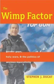 Hardcover The Wimp Factor: Gender Gaps, Holy Wars, and the Politics of Anxious Masculinity Book