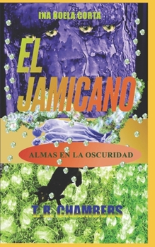 EL JAMICANO: ALMAS EN LA OSCURIDAD (Spanish Edition)
