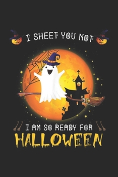 I Sheet You Not I am So Ready for Halloween: I Sheet You Not I'm So Ready for Halloween Boo Witch Costume Journal/Notebook Blank Lined Ruled 6x9 100 Pages