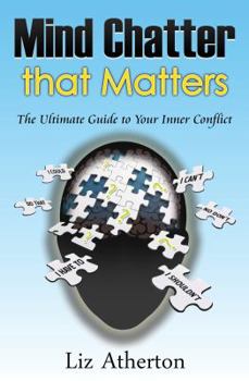 Paperback Mind Chatter That Matters: The Ultimate Guide to Your Inner Conflict Book