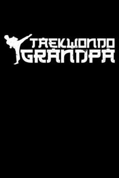 TAEKWONDO GRANDPA: A   Journal, Notepad, or Diary to write down your thoughts. - 120 Page - 6x9 -   College Ruled Journal - Writing Book, Personal Writing Space, Doodle, Note,   Sketchpad