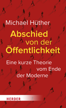 Paperback Abschied Von Der Offentlichkeit: Eine Kurze Theorie Vom Ende Der Moderne [German] Book