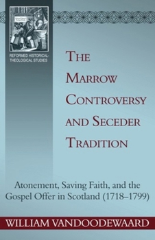 The Marrow Controversy and Seceder Tradition: Atonement, Saving Faith, and the Gospel Offer in Scotland
