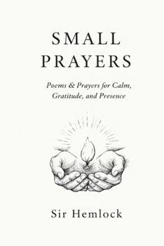 Paperback Small Prayers: Prayers for Calm, Gratitude, and Presence Book