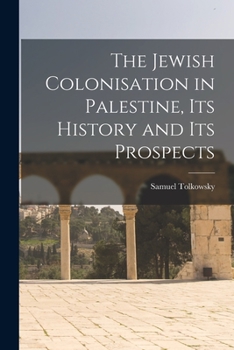 Paperback The Jewish Colonisation in Palestine, its History and its Prospects Book
