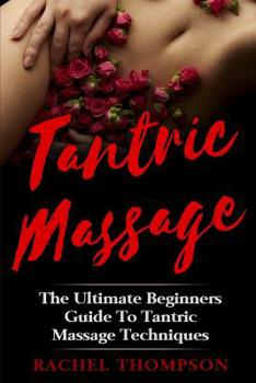 Paperback Tantric Massage: The Ultimate Beginners Guide To Tantric Massage Techniques Book