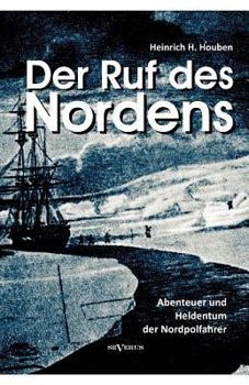 Der Ruf Des Nordens: Abenteuer Und Heldentum Der Nordpolfahrer Fridjof Nansen, John Franklin Und Anderen