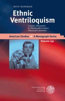 Hardcover Ethnic Ventriloquism: Literary Minstrelsy in Nineteenth-Century American Literature Book