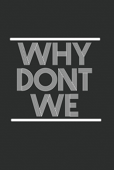 Paperback Why dont we? Notebook: Why dont we? Relationship Question Notebook or Journal (6x9 inches) cream paper with 120 pages Book