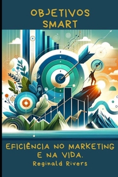 Objetivos SMART: Eficiência no Marketing e na Vida. (Portuguese Edition)