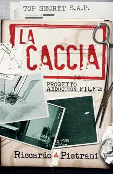 La Caccia: Progetto Abduction, File 2 - Book #2 of the Progetto Abduction