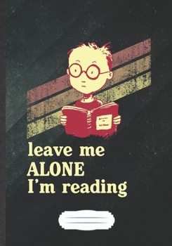 Leave Me Alone I'M Reading: Reading Blank Journal Write Record. Practical Dad Mom Anniversary Gift, Fashionable Funny Creative Writing Logbook, Vintage Retro B5 110 Page