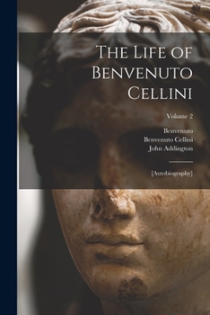 Paperback The Life of Benvenuto Cellini: [autobiography]; Volume 2 Book