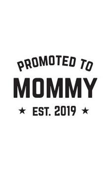 Paperback Promoted To Mommy Est. 2019: Promoted To Mommy Est. 2019 Cute and Funny Notebook To Pregnant Wife Or Girlfriend From Husband Or Boyfriend New Dad a Book