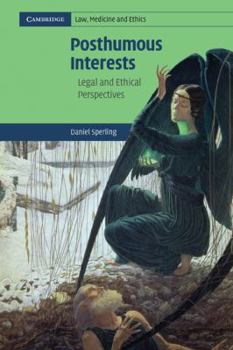 Posthumous Interests: Legal and Ethical Perspectives: 0 - Book  of the Cambridge Law, Medicine and Ethics