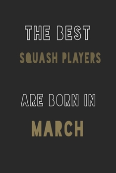The Best squash players are Born in March journal: 6*9 Lined Diary Notebook, Journal or Planner and Gift with 120 pages
